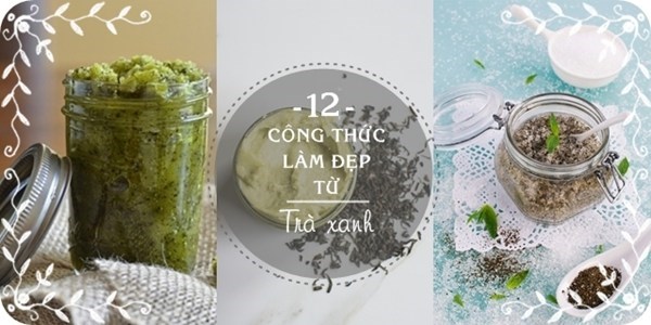 Khám phá công thức làm đẹp hoàn toàn mới mẻ từ trà xanh