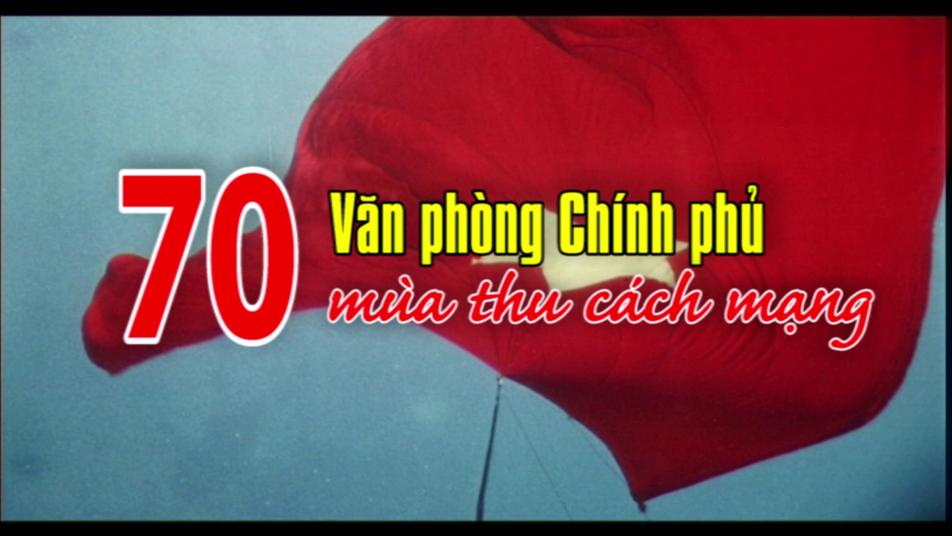 Phim tài liệu: Văn phòng Chính phủ - 70 mùa thu Cách mạng