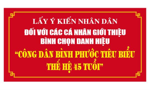 Lấy ý kiến nhân dân đối với cá nhân xét danh hiệu "Công dân Bình Phước tiêu biểu thế hệ 45 tuổi"