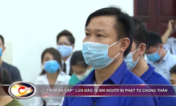 Bản tin 100 độ ngày 5-8: Lừa 36.000 người, “trùm đa cấp” lãnh án chung thân