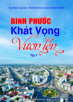 Bình Phước khát vọng vươn lên - Tập I