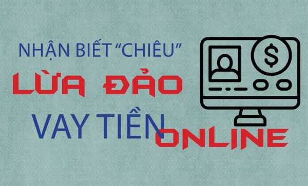 Nhận biết “chiêu” lừa đảo vay tiền online