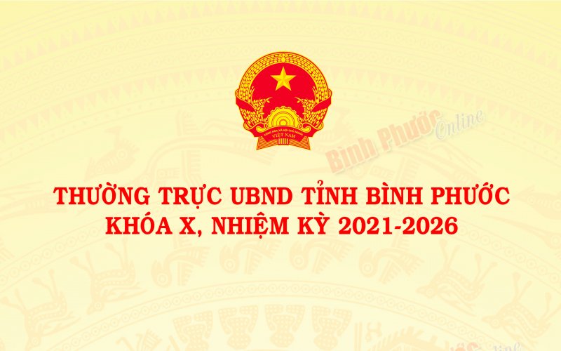 Danh sách Thường trực UBND và các ủy viên UBND tỉnh Bình Phước, nhiệm kỳ 2021-2026
