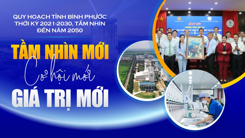 Quy hoạch tỉnh Bình Phước thời kỳ 2021-2030, tầm nhìn đến năm 2050: TẦM NHÌN MỚI, CƠ HỘI MỚI, GIÁ TRỊ MỚI
