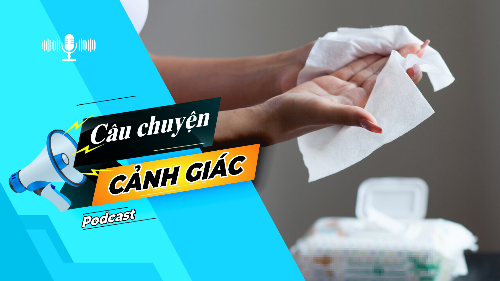 Hiểm hoạ từ khăn giấy ướt giá rẻ | Câu chuyện cảnh giác