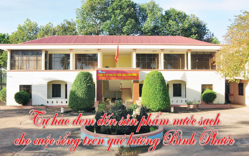 Công ty cổ phần Cấp thoát nước Bình Phước - Tự hào mang nước sạch đến mọi nhà