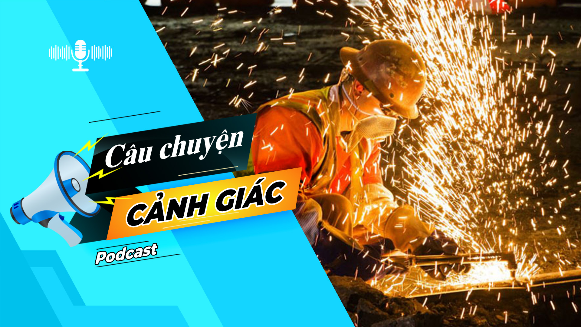 Cảnh giác với hiểm họa cháy, nổ do hàn cắt kim loại | Câu chuyện cảnh giác