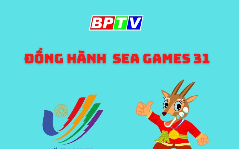 Đồng hành SEA Games 31 với BPTV: Hấp dẫn, thú vị