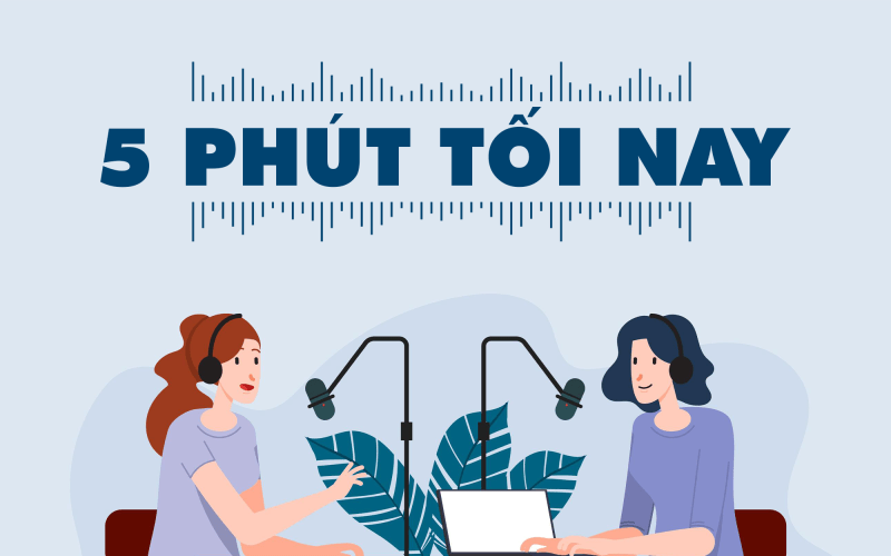 5 ph&uacute;t tối nay 15-6-2022 