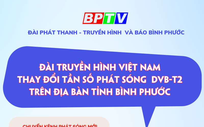 Đ&agrave;i Truyền h&igrave;nh Việt Nam thay đổi tần số ph&aacute;t s&oacute;ng DVB-T2 tr&ecirc;n địa b&agrave;n tỉnh B&igrave;nh Phước