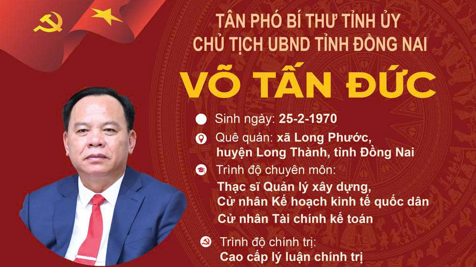 Đồng chí Võ Tấn Đức giữ chức Phó bí thư Tỉnh ủy, Chủ tịch UBND tỉnh Đồng Nai, sau sáp nhập tỉnh