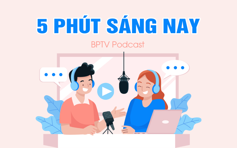 5 phút sáng nay 22-7-2023