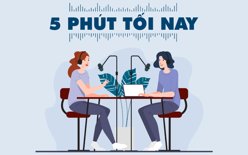 5 ph&uacute;t tối nay 8-8-2022 