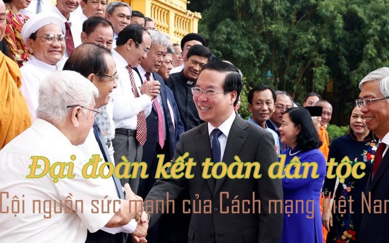 Đại đoàn kết toàn dân tộc - Cội nguồn sức mạnh của cách mạng Việt Nam