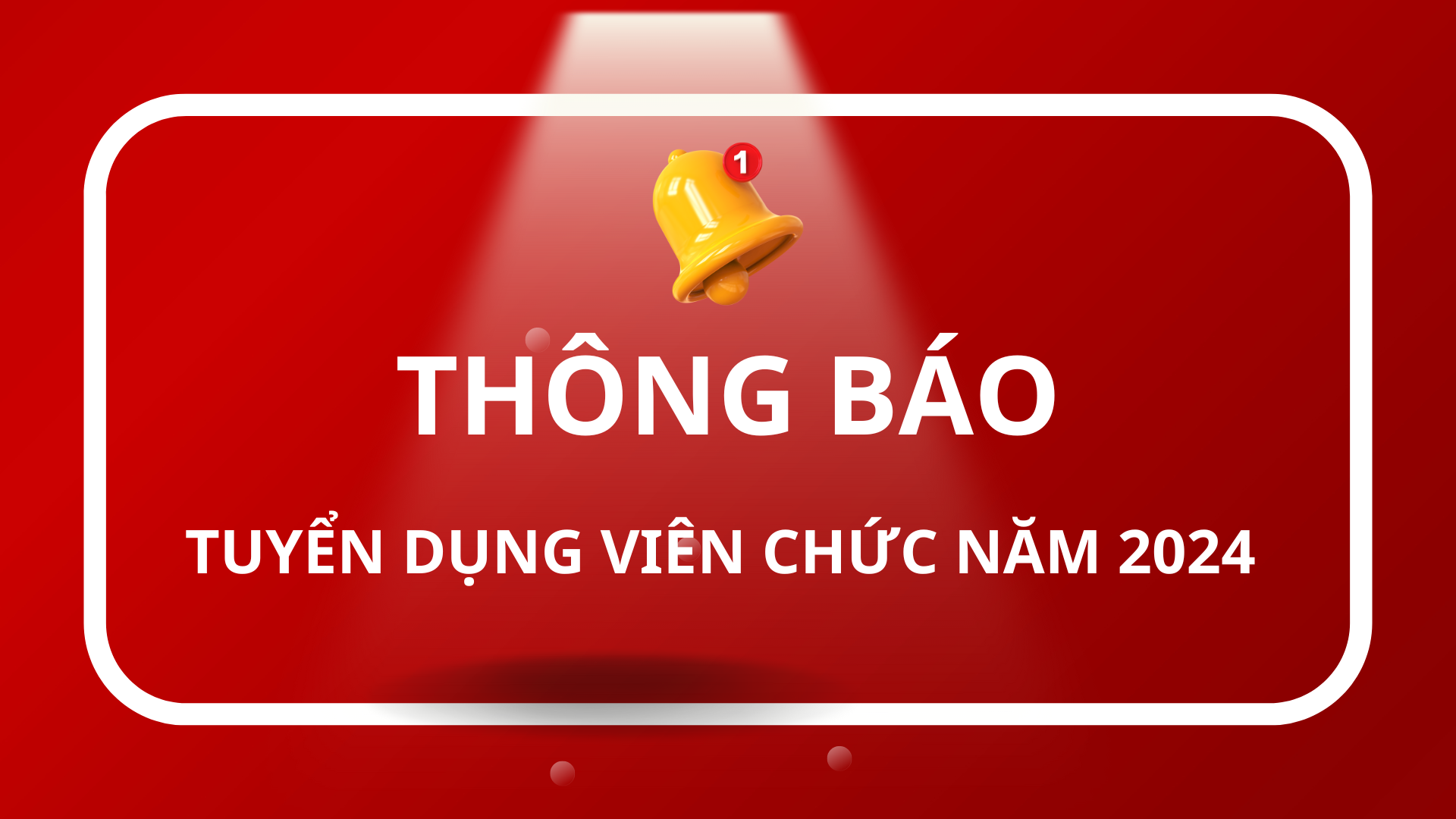 THÔNG BÁO VỀ VIỆC TUYỂN DỤNG VIÊN CHỨC NĂM 2024