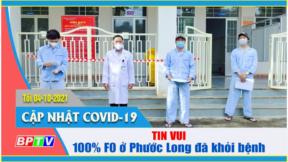 100% F0 ở Phước Long đều đã khỏi bệnh và xuất viện |Covid-19 tối 4-10 |BPTV