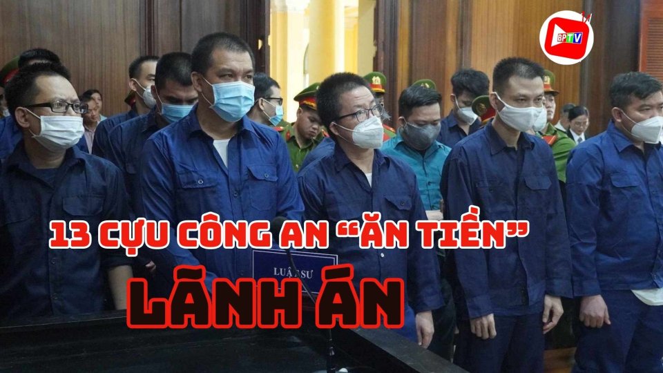 13 cựu công an ‘ăn tiền’ của tội phạm ma túy bị lãnh án nặng |BPTV