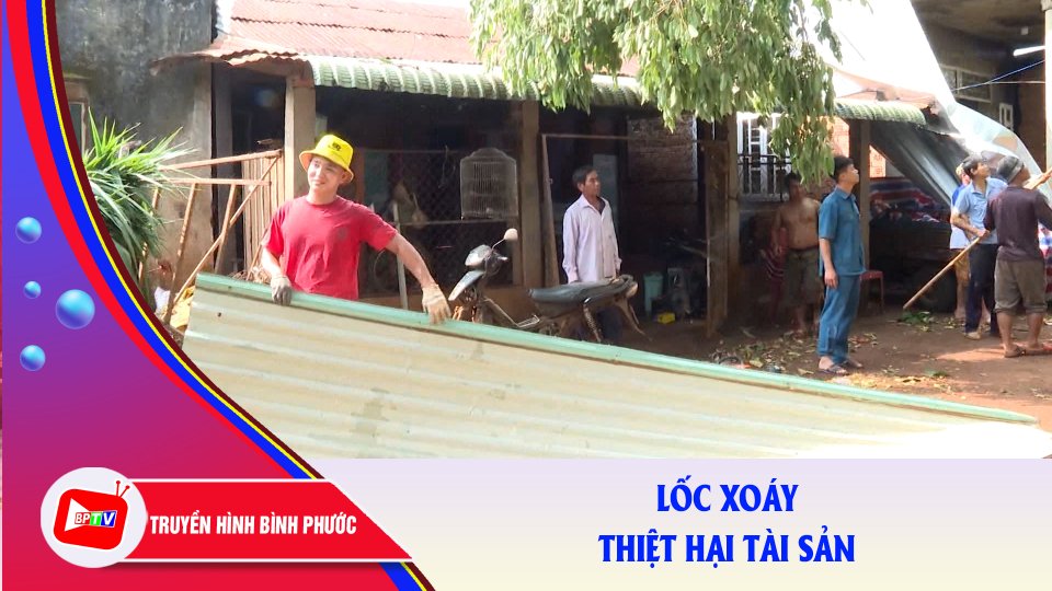 22 hộ gia đình ở Bù Gia Mập bị thiệt hại tài sản do lốc xoáy |BPTV