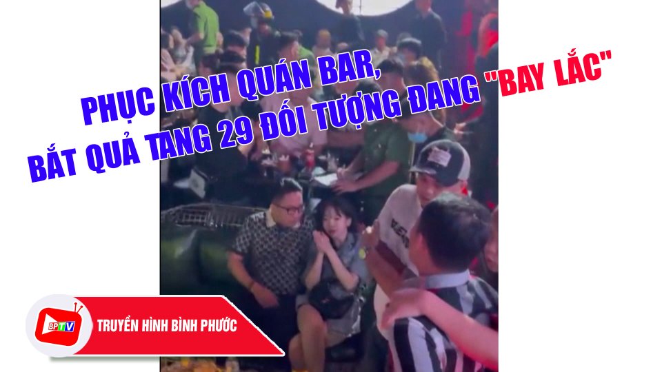 29 đối tượng dương tính với "MAI THÚY" trong quán bar trá hình ở Biên Hòa |BPTV