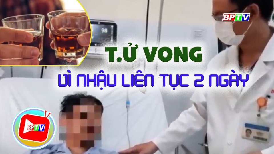 2 ngày nhậu 4 cữ, người đàn ông t.ử vo.n.g |BPTV 