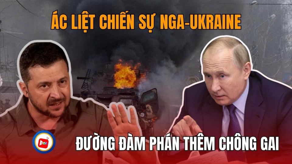 Ác liệt chiến sự Nga-Ukraine: Đường đàm phán thêm chông gai |BPTV