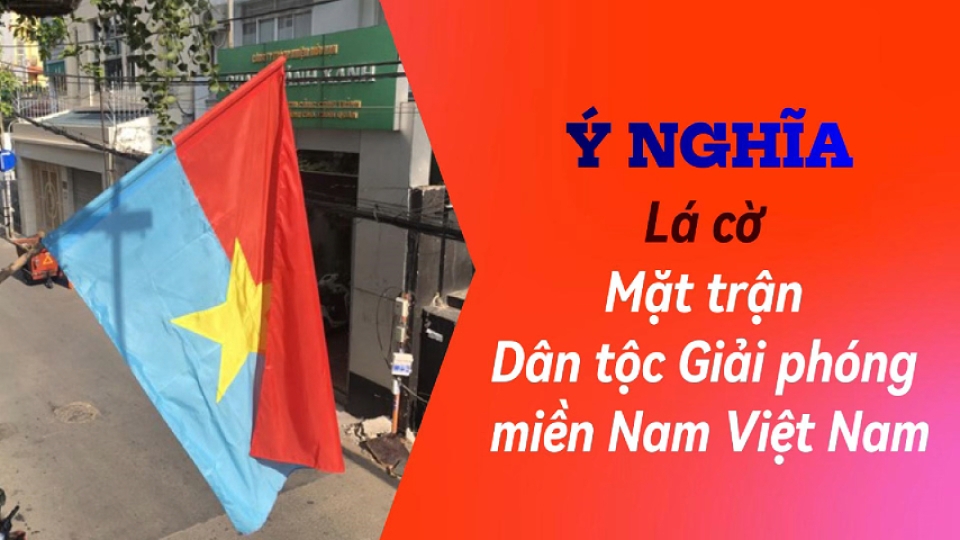 Bạn có biết ý nghĩa lịch sử của Lá cờ Mặt trận Dân tộc giải phóng miền Nam Việt Nam? |BPTV 