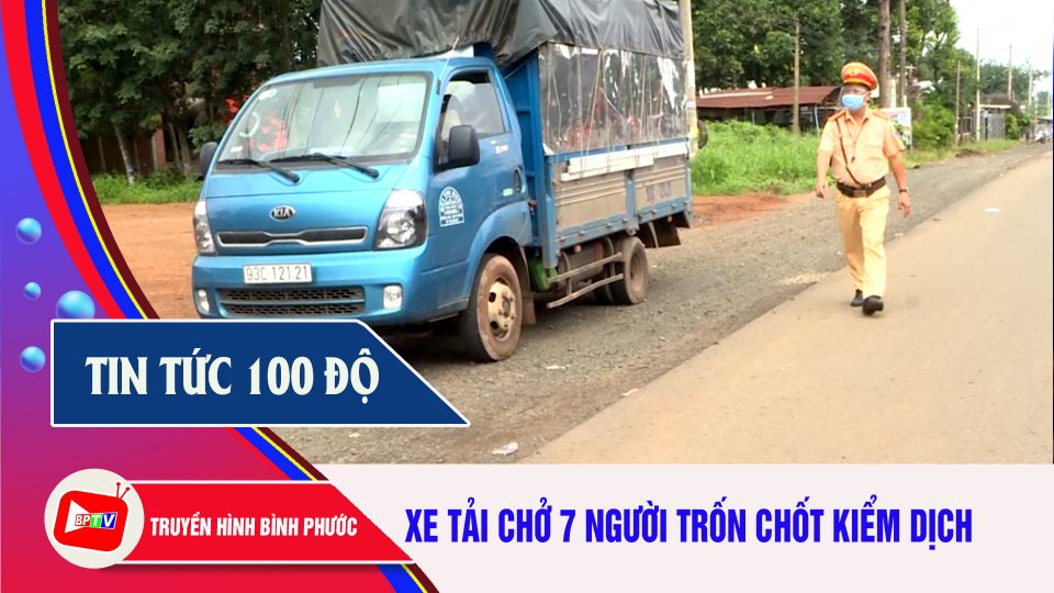 Bản tin 100 độ|20-9-2021| 7 người trốn trong thùng xe tải để “thông chốt”