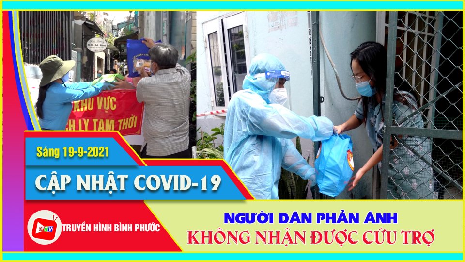 Bản tin Covid-19 Sáng |19-9-2021| Người dân phản ánh không được cứu trợ, Chính phủ chỉ đạo rà soát 