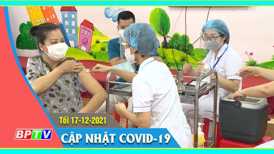 Bản tin Covid-19 tối 17-12-2021