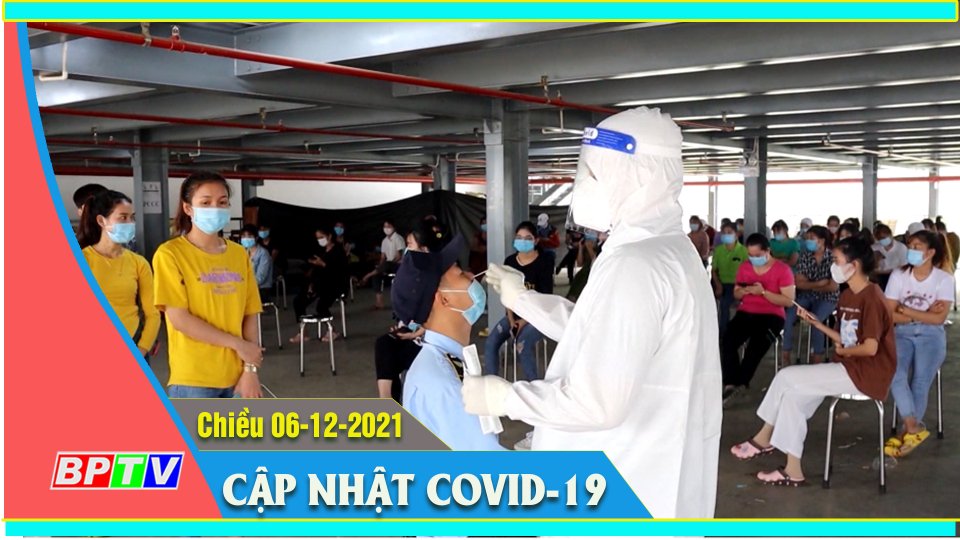 Bản tin Covid chiều 06-12-2021 