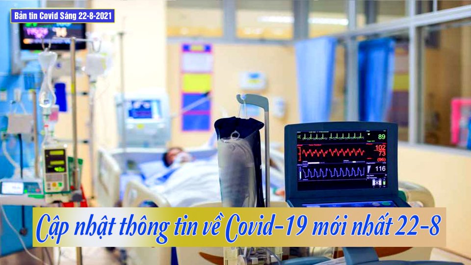 Bản tin Covid Sáng | 22-8-2-21| Việt Nam còn hơn 711 bệnh nhân Covid-19 nặng đang điều trị ICU và ECMO