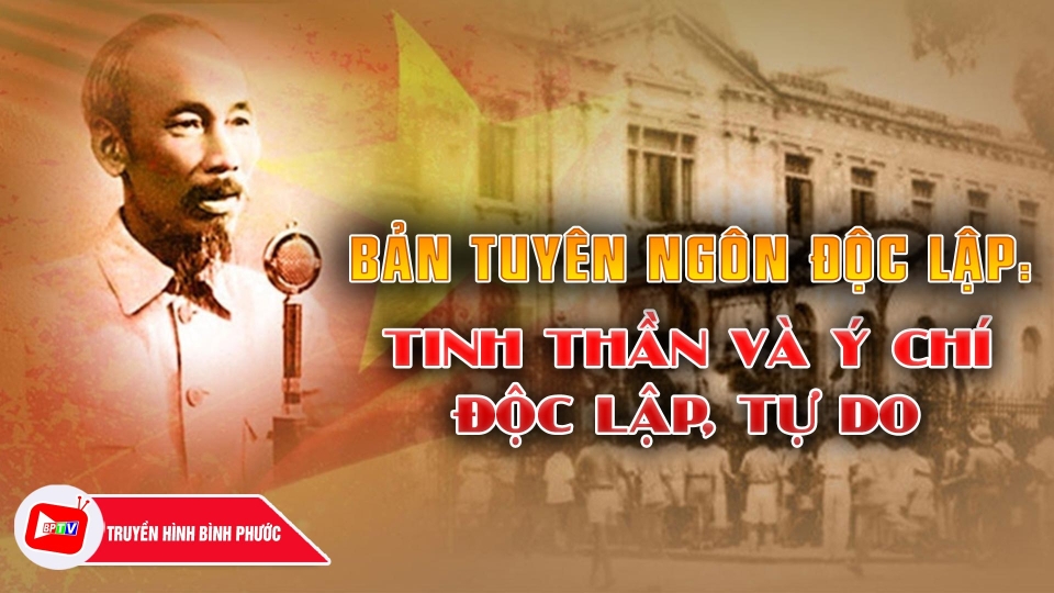 Bản Tuyên ngôn độc lập: Tinh thần và ý chí độc lập, tự do |Hành trình khát vọng ||BPTV
