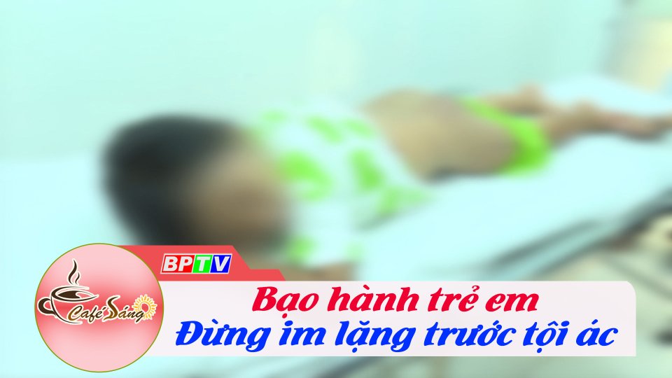 Bạo hành trẻ là một tội ác |Cà phê sáng 16-8-2022 ||BPTV
