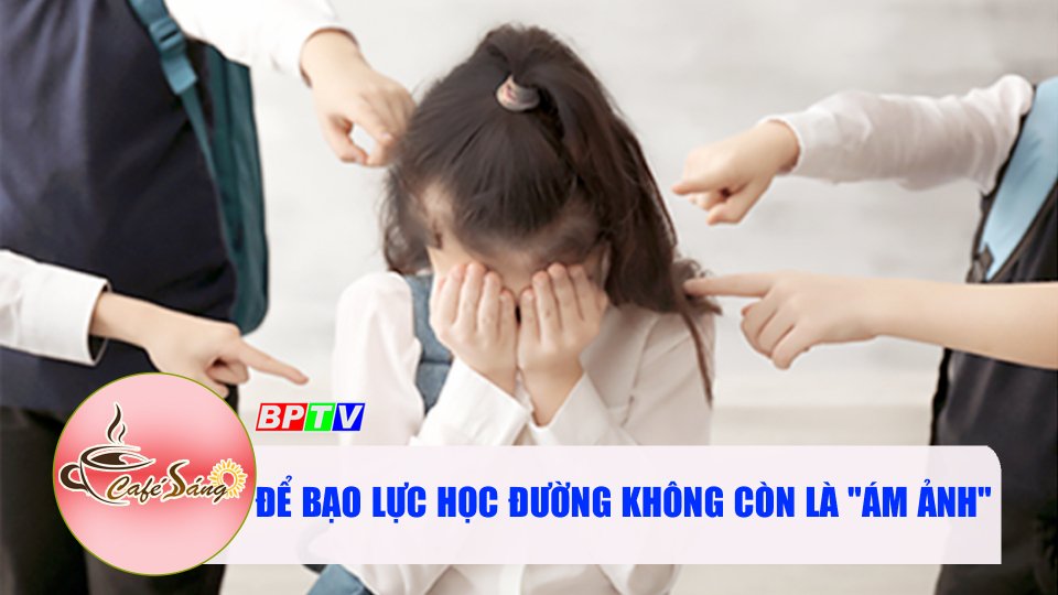 Bạo lực học đường - đừng trở thành bóng đen ám ảnh |Cà phê sáng 25-9-2022 ||BPTV
