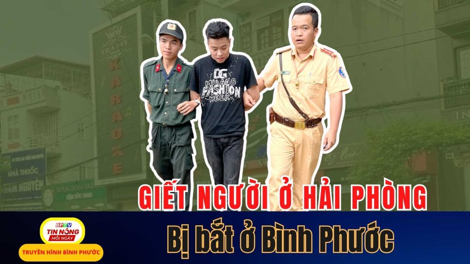 Bắt nghi phạm g.i.ế.t người ở Hải Phòng đang trốn tại Bình Phước