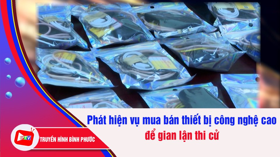 Bắt vụ mua bán thiết bị gian lận thi cử trước ngày thi tốt nghiệp THPT | BPTV