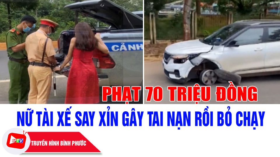 Bình Phước: Xử phạt 70 triệu đồng nữ tài xế gây tai nạn rồi bỏ chạy |BPTV