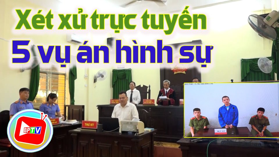 Bình Long xét xử trực tuyến 5 vụ án hình sự