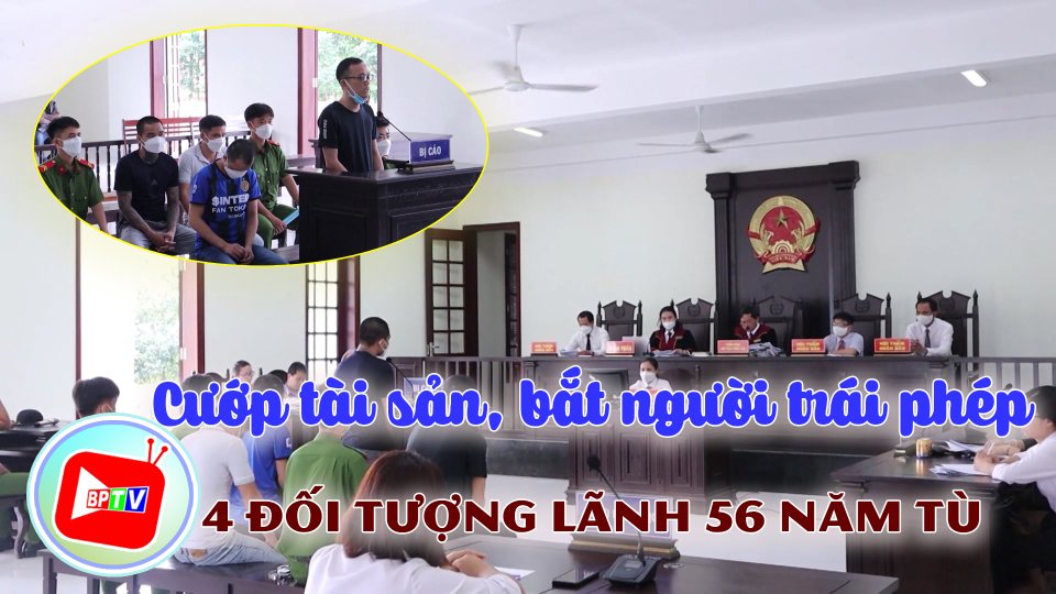 Bình Phước: 56 năm tù cho 4 đối tượng cướp tài sản, bắt người trái phép 