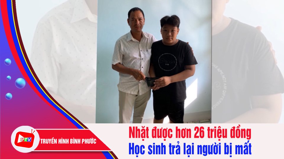Bình Phước: 5 học sinh trả lại hơn 26 triệu đồng cho người bị mất | BPTV
