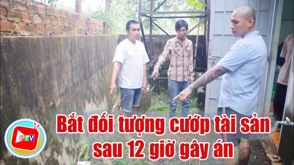 Bình Phước: Bắt đối tượng cướp tài sản sau 12 giờ gây án |BPTV