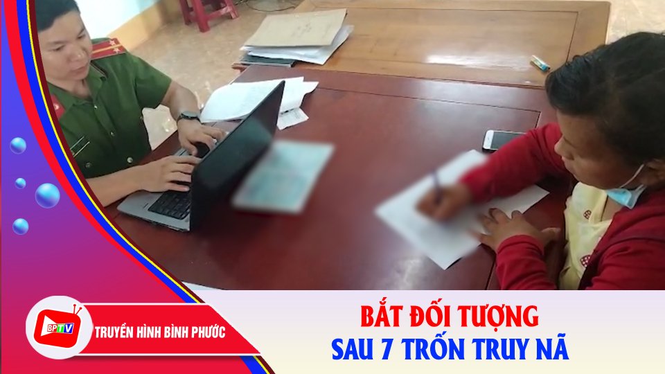 Bình Phước: Bắt đối tượng sau 7 trốn truy nã |BPTV
