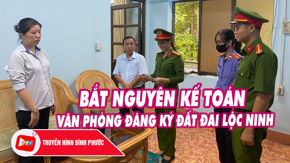 Bình Phước: Bắt nguyên kế toán Văn phòng Đăng ký đất đai Lộc Ninh |BPTV