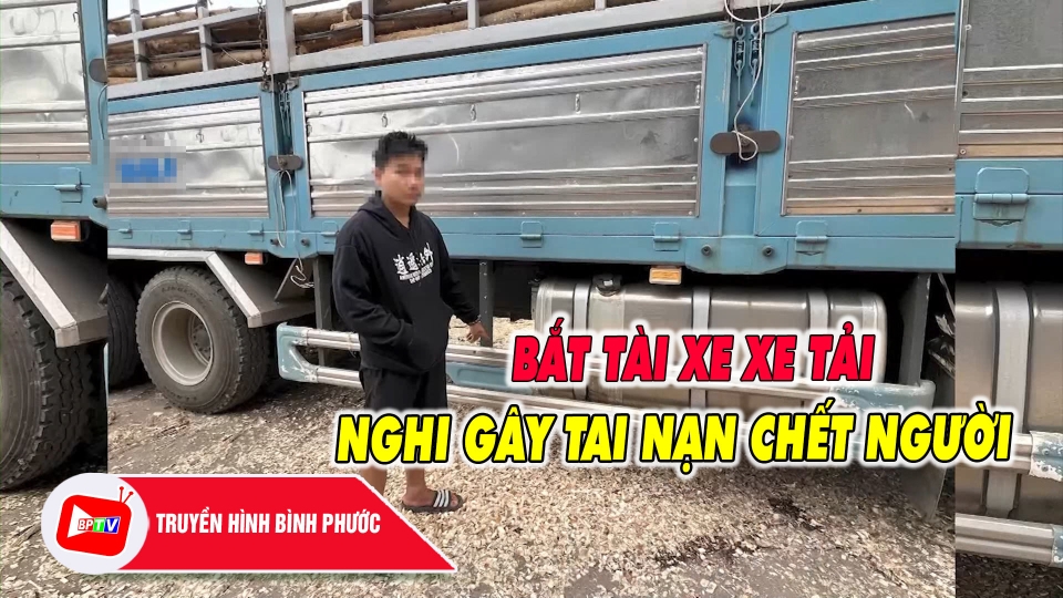 Bình Phước: Bắt tài xế xe tải nghi gây tai nạn chết người | BPTV