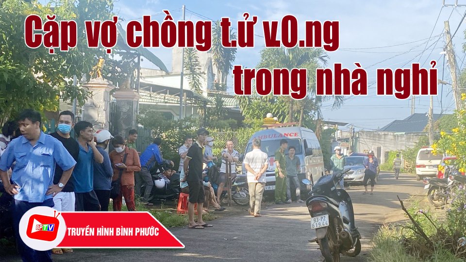 Bình Phước: Chủ nhà nghỉ hoảng hồn khi phát hiện 2 vợ chồng t.4 v.0.n.g trong phòng |BPTV