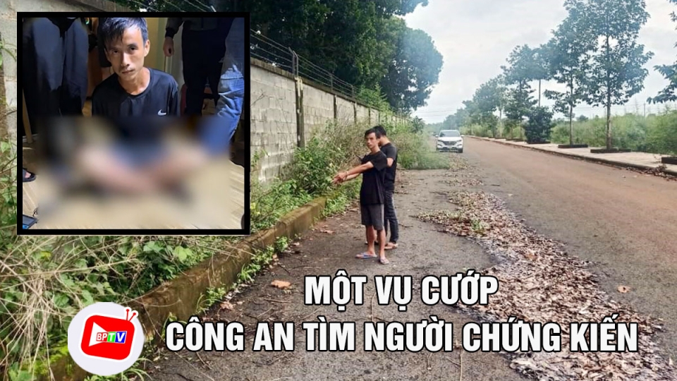 Bình Phước: Công an tìm người chứng kiến một vụ cướp |BPTV