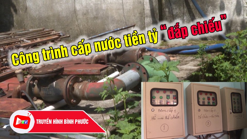 Bình Phước: Công trình cấp nước tiền tỷ “đắp chiếu” |BPTV