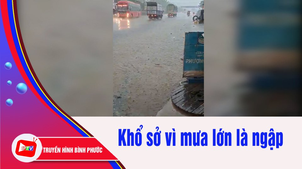Bình Phước: Cuộc sống bị đảo lộn vì “cứ mưa là ngập” | BPTV