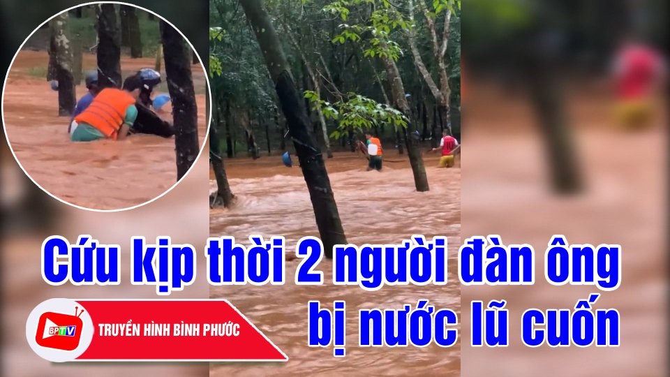 Bình Phước: Cứu 2 người đi qua cầu bị nước chảy xiết cuốn trôi |BPTV