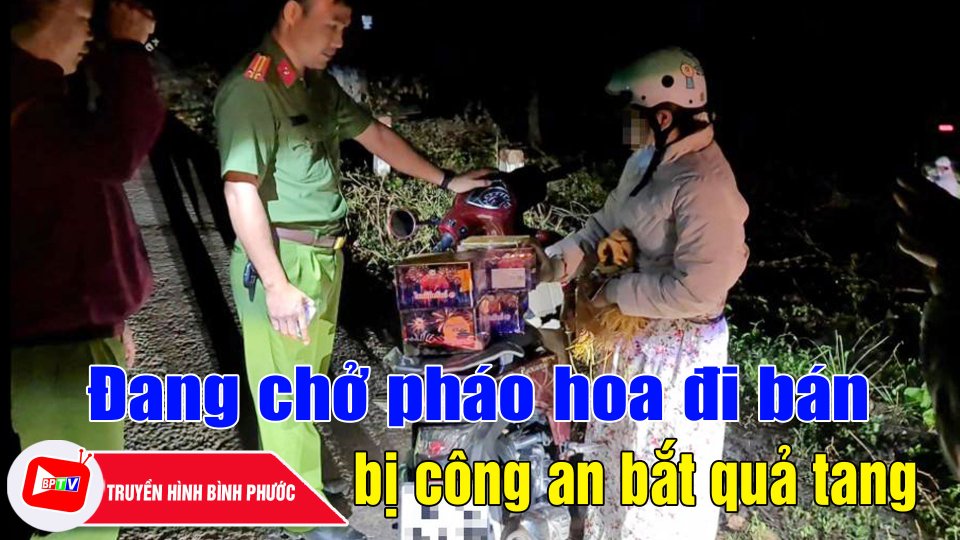 Bình Phước: Đang chở pháo hoa đi bán, bị công an bắt quả tang |BPTV